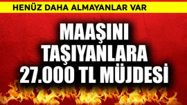 Maaşını taşıyana 27.000 TL müjdesi!