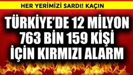 Türkiye'de 12 milyon 763 bin 159 kişi için kırmızı alarm! Her yerimizi sardı