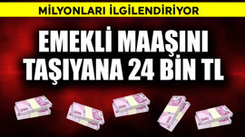 Emekli maaşını taşıyana 24 bin TL! Milyonları ilgilendiriyor