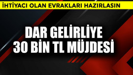 Dar gelirliye 30 bin TL müjdesi