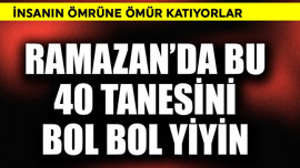 İnsanın ömrüne ömür katıyorlar! Ramazan'da bu 40 tanesi bol bol yiyin