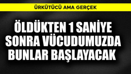 Öldükten 1 saniye sonra vücudumuzda bunlar başlayacak! Ürkütücü ama gerçek