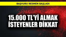 15.000 TL'yi almak isteyenler dikkat! Başvuru resmen başladı