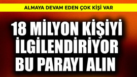 18 milyon kişiyi ilgilendiriyor! Bu parayı alın