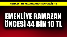Emekliye Ramazan Bayramı öncesi 44.010 TL
