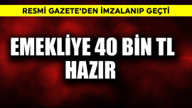 Resmi Gazete'den imzalanıp da geçti! Emekliye 40 bin TL hazır
