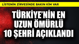Türkiye'nin en uzun ömürlü 10 şehri açıklandı! Listenin zirvesinde bakın kim var