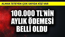 100.000 TL'nin aylık ödemesi belli oldu