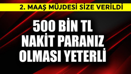 500 bin TL nakit parası olana 2. maaş müjdesi