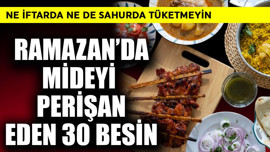 Ramazan'da mideyi perişan eden 30 besin! Ne iftarda ne sahurda almayın