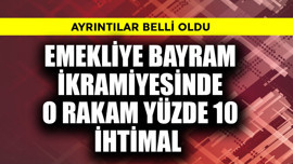 Emekli bayram ikramiyesinde o rakam yüzde 10 ihtimal