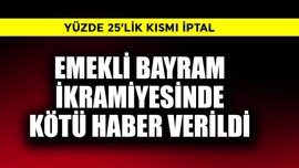 Emekli bayram ikramiyesinde kötü haber verildi