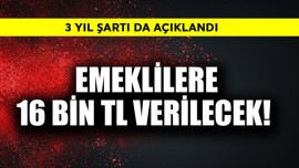Emeklilere 16 bin TL verilecek! 3 yıl şartı açıklandı
