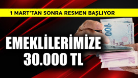 1 Mart'tan sonra resmen başlıyor! Emekliye 30.000 TL