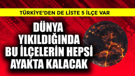 Dünya yıkıldığında bu ilçelerin hepsi ayakta kalacak! Türkiye'den de 5 ilçe var