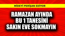 Ramazan ayında bu 1 tanesini sakın eve sokmayın! Mideyi perişan ediyor