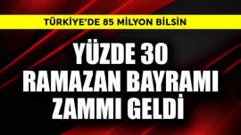 Türkiye'de 85 milyon bilsin! Yüzde 30 Ramazan Bayramı zammı geldi