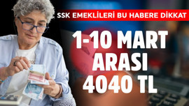 SSK emeklileri dikkat! 1-10 Mart arası 4040 TL