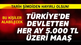 Türkiye'de bu kişilere devletten 5.000 TL üzeri maaş! Tarih hayırlı olsun