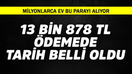 13 bin 878  TL'de ödeme tarihi belli oldu! Milyonlarca ev bu parayı alıyor