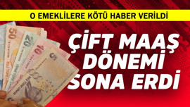 O emeklilere kötü haber! Çift maaş devri bitti