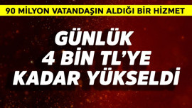 Günlük 4 bin TL'ye kadar yükseldi! 90 milyonun aldığı bir hizmet