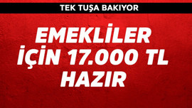 Emekliler için 17.000 TL hazır! Tek tuşa bakıyor