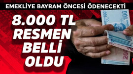Emekliye bayram öncesi ödenecekti! 8.000 TL resmen belli oldu