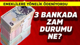 Emeklilere ödeniyordu! 3 bankada zam durumu ne?