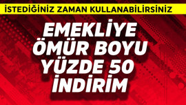 Emekliye ömür boyu yüzde 50 indirim