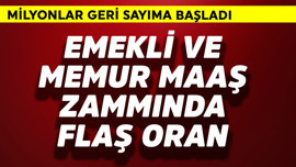 Emekli ve memur maaş zammında flaş oran