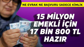15 milyon emekli için 17800 TL hazır! Ne evrak ne başvuru sadece kimlik