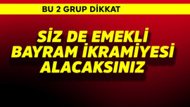 2 grup dikkat! Siz de emekli bayram ikramiyesi alacaksınız