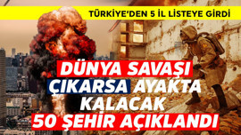Dünya savaşı çıkarsa hepsinden önce ayakta kalacak 50 şehir! Türkiye'den 5 il var