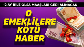 O emekliler için feci haber geldi! 12 ay bile olsa maaşları geri alınacak