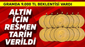 Gramda 9.000 TL beklentisi vardı! Altın için resmen tarih verildi