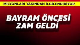 Milyonları yakından ilgilendiriyor! Bayram öncesi zam geldi