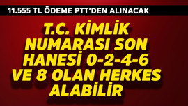 T.C. Kimlik Numarası son hanesi 0-2-4-6-8 olan herkes alabilir! 11.555 TL  ödeme
