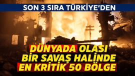 Dünyada olası bir savaş olursa en kritik 50 bölge belli oldu! Son 3 sıra Türkiye'den
