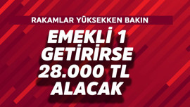 Emekli 1 getirirse 28.000 TL alacak