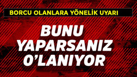 Borcu olanlara acil uyarı! Bunu yaparsanız 0'lanıyor