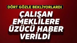 Çalışan emeklilere üzücü haber verildi