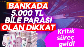 Bankada 5.000 TL parası olan bile dikkat!