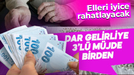 Dar gelirliye 3'lü müjde birden verildi
