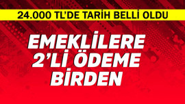 Emeklilere 2'li ödeme! 24.000 TL'de tarih belli oldu