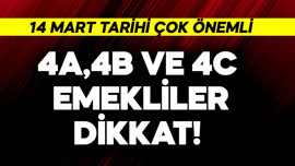 4A, 4B ve 4C emekliler dikkat! 14 Mart tarihi çok önemli