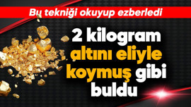 Bu tekniği ezberledi, sayesinde 2 kilogram altını eliyle koymuş gibi buldu