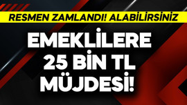 Emeklilere 25 bin TL müjdesi! Resmen zamlandı