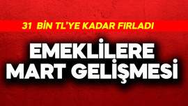 Emeklilere mart gelişmesi! 31 bin TL'ye fırladı