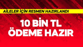 Aileler için resmen açıklandı! 10 bin TL geliyor
